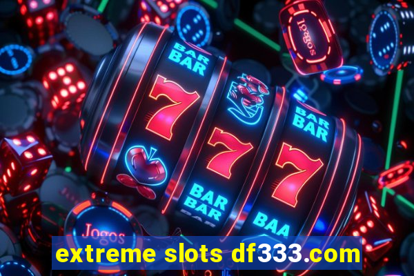 extreme slots df333.com